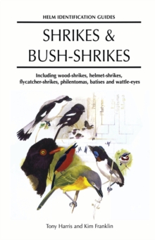 Shrikes and Bush-shrikes : Including Wood-shrikes, Helmet-shrikes, Shrike Flycatchers, Philentomas, Batises and Wattle-eyes, Hardback Book Shrikes and Bush-shrikes : Including Wood-shrikes, Helmet-shrikes, Shrike Flycatchers, Philentomas, Batises and Wattle-eyes, Hardback Book