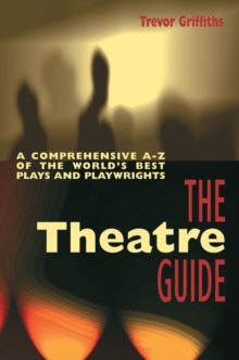 The Theatre Guide : A Comprehensive A-Z of the World's Best Plays and Playwrights, Paperback Book The Theatre Guide : A Comprehensive A-Z of the World's Best Plays and Playwrights, Paperback Book