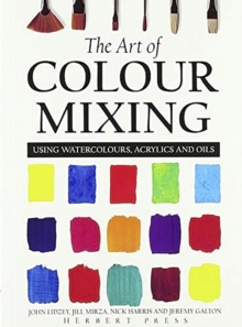 The Art of Colour Mixing : Using Watercolours, Acrylics and Oils, Paperback Book The Art of Colour Mixing : Using Watercolours, Acrylics and Oils, Paperback Book