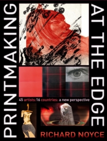 Printmaking at the Edge : 45 Artists: 16 Countries: a New Perspective, Hardback Book Printmaking at the Edge : 45 Artists: 16 Countries: a New Perspective, Hardback Book