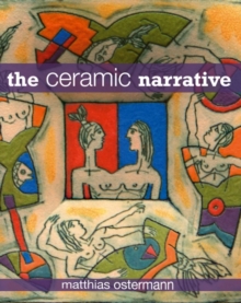 The Ceramic Narrative, Hardback Book The Ceramic Narrative, Hardback Book