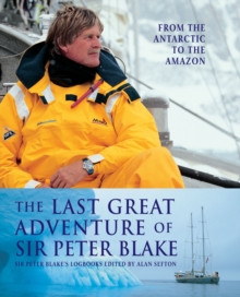 The Last Great Adventure of Sir Peter Blake : From the Antarctic to the Amazon, Hardback Book The Last Great Adventure of Sir Peter Blake : From the Antarctic to the Amazon, Hardback Book