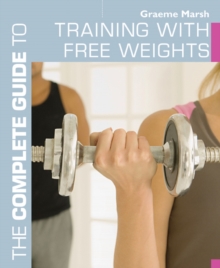 The Complete Guide to Training with Free Weights, Paperback / softback Book The Complete Guide to Training with Free Weights, Paperback / softback Book