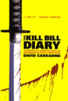 The "Kill Bill" Diary : The Making of a Tarantino Classic as Seen Through the Eyes of a Screen Legend, Paperback Book The "Kill Bill" Diary : The Making of a Tarantino Classic as Seen Through the Eyes of a Screen Legend, Paperback Book