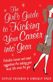 The Girl's Guide to Kicking Your Career into Gear : Valuable Lessons and Smart Suggestions for Making Your Work Life Work for You, Paperback Book The Girl's Guide to Kicking Your Career into Gear : Valuable Lessons and Smart Suggestions for Making Your Work Life Work for You, Paperback Book