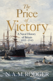 The Price of Victory : A Naval History of Britain: 1815  1945