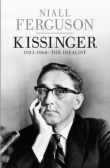 Kissinger : 1923-1968: The Idealist, Hardback Book Kissinger : 1923-1968: The Idealist, Hardback Book