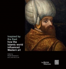 Inspired by the East : How the Islamic world influenced Western art, Hardback Book Inspired by the East : How the Islamic world influenced Western art, Hardback Book