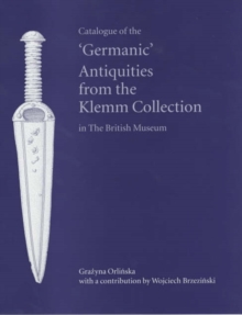 Catalogue of the 'Germanic' Antiquities from the Klemm Collection in the British Museum, Hardback Book Catalogue of the 'Germanic' Antiquities from the Klemm Collection in the British Museum, Hardback Book