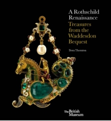 A Rothschild Renaissance : Treasures from the Waddesdon Bequest