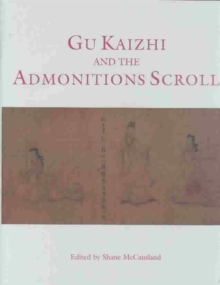 Gu Kaizhi and the Admonitions Scroll, Hardback Book Gu Kaizhi and the Admonitions Scroll, Hardback Book