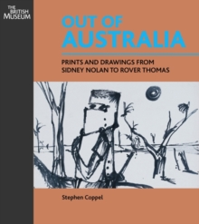 Out of Australia : Prints and Drawings from Sidney Nolan to Rover Thomas, Paperback / softback Book Out of Australia : Prints and Drawings from Sidney Nolan to Rover Thomas, Paperback / softback Book