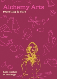 Alchemy Arts : Recycling is Chic, Paperback / softback Book Alchemy Arts : Recycling is Chic, Paperback / softback Book