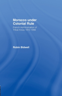Morocco Under Colonial Rule : French Administration of Tribal Areas 1912-1956, Paperback / softback Book Morocco Under Colonial Rule : French Administration of Tribal Areas 1912-1956, Paperback / softback Book