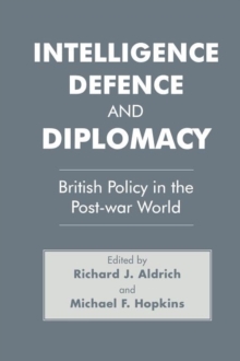 Intelligence, Defence and Diplomacy : British Policy in the Post-War World, Paperback / softback Book Intelligence, Defence and Diplomacy : British Policy in the Post-War World, Paperback / softback Book