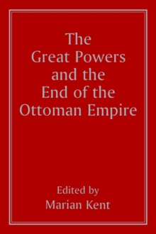 The Great Powers and the End of the Ottoman Empire, Paperback / softback Book The Great Powers and the End of the Ottoman Empire, Paperback / softback Book