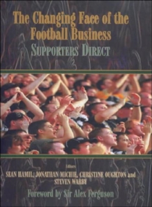 The Changing Face of the Football Business : Supporters Direct, Hardback Book The Changing Face of the Football Business : Supporters Direct, Hardback Book