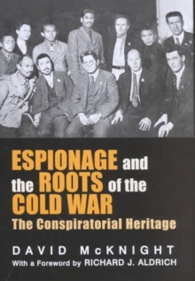 Espionage and the Roots of the Cold War : The Conspiratorial Heritage, Hardback Book Espionage and the Roots of the Cold War : The Conspiratorial Heritage, Hardback Book