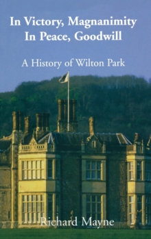 In Victory, Magnanimity, in Peace, Goodwill : A History of Wilton Park