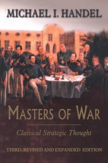 Masters of War : Classical Strategic Thought