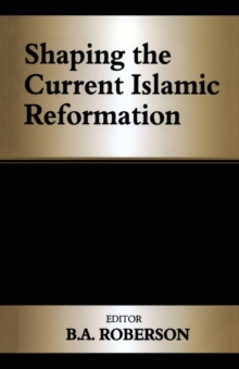 Shaping the Current Islamic Reformation, Paperback / softback Book Shaping the Current Islamic Reformation, Paperback / softback Book
