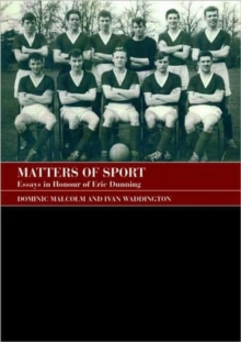 Matters of Sport : Essays in Honour of Eric Dunning, Paperback / softback Book Matters of Sport : Essays in Honour of Eric Dunning, Paperback / softback Book