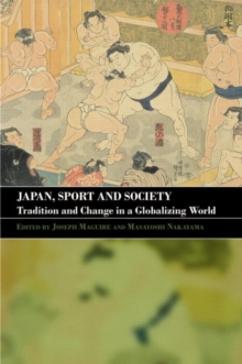 Japan, Sport and Society : Tradition and Change in a Globalizing World, Paperback Book Japan, Sport and Society : Tradition and Change in a Globalizing World, Paperback Book