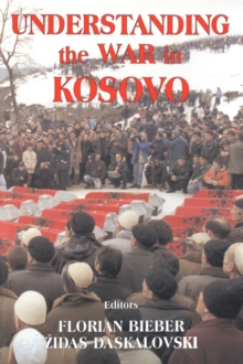 Understanding the War in Kosovo, Paperback / softback Book Understanding the War in Kosovo, Paperback / softback Book