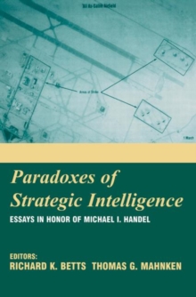 Paradoxes of Strategic Intelligence : Essays in Honor of Michael I. Handel