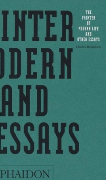 The Painter of Modern Life and Other Essays, Paperback Book The Painter of Modern Life and Other Essays, Paperback Book