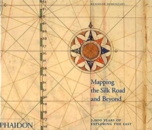 Mapping the Silk Road and Beyond : 2,000 Years of Exploring the East, Hardback Book Mapping the Silk Road and Beyond : 2,000 Years of Exploring the East, Hardback Book