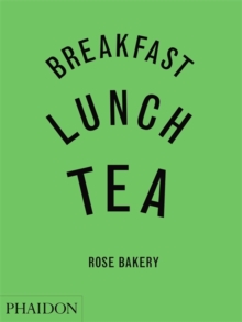 Breakfast, Lunch, Tea : The Many Little Meals of Rose Bakery, Hardback Book Breakfast, Lunch, Tea : The Many Little Meals of Rose Bakery, Hardback Book