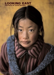 Looking East : Portraits by Steve McCurry, Hardback Book Looking East : Portraits by Steve McCurry, Hardback Book
