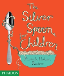 The Silver Spoon for Children : Favourite Italian Recipes, Hardback Book The Silver Spoon for Children : Favourite Italian Recipes, Hardback Book