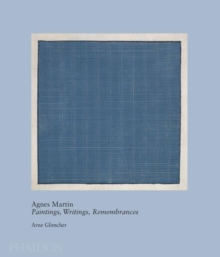 Agnes Martin : Paintings, Writings, Remembrances by Arne Glimcher, Hardback Book Agnes Martin : Paintings, Writings, Remembrances by Arne Glimcher, Hardback Book