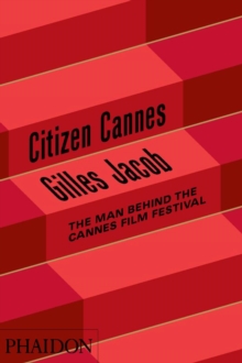 Citizen Cannes : The Man Behind the Cannes Film Festival, Hardback Book Citizen Cannes : The Man Behind the Cannes Film Festival, Hardback Book