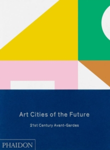 Art Cities of the Future : 21st-Century Avant-Gardes, Hardback Book Art Cities of the Future : 21st-Century Avant-Gardes, Hardback Book