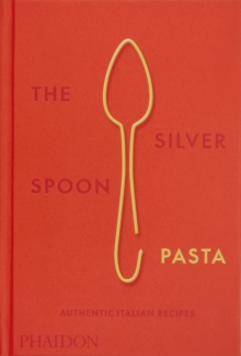 The Silver Spoon Pasta : Authentic Italian Recipes