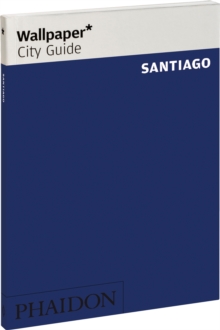 Wallpaper* City Guide Santiago 2013, Paperback Book Wallpaper* City Guide Santiago 2013, Paperback Book