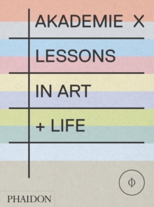 Akademie X : Lessons + Tutors in Art, Hardback Book Akademie X : Lessons + Tutors in Art, Hardback Book