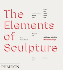 The Elements of Sculpture : A Viewer's Guide, Hardback Book The Elements of Sculpture : A Viewer's Guide, Hardback Book