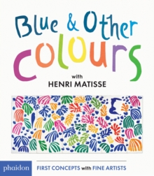 Blue & Other Colours : with Henri Matisse, Board book Book Blue & Other Colours : with Henri Matisse, Board book Book