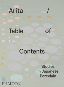 Arita / Table of Contents : Studies in Japanese Porcelain, Hardback Book Arita / Table of Contents : Studies in Japanese Porcelain, Hardback Book