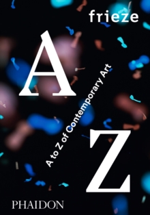 frieze : A to Z of Contemporary Art