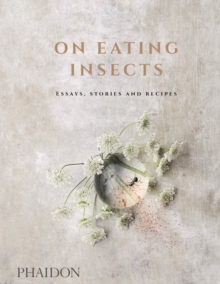 On Eating Insects : Essays, Stories And Recipes