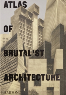 Atlas of Brutalist Architecture, Hardback Book Atlas of Brutalist Architecture, Hardback Book