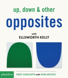 Up, Down & Other Opposites with Ellsworth Kelly, Board book Book Up, Down & Other Opposites with Ellsworth Kelly, Board book Book