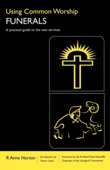Using Common Worship: Funerals : A practical guide to the new services