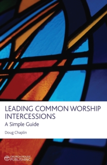 Leading Common Worship Intercessions : A Simple Guide, Paperback Book Leading Common Worship Intercessions : A Simple Guide, Paperback Book
