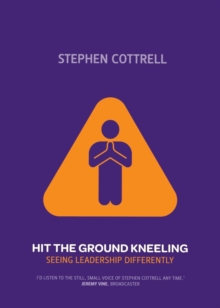 Hit the Ground Kneeling : Seeing Leadership Differently, Paperback Book Hit the Ground Kneeling : Seeing Leadership Differently, Paperback Book